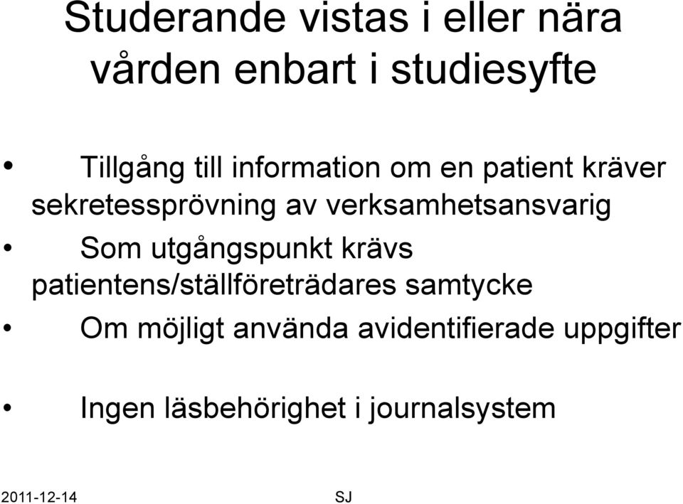 verksamhetsansvarig Som utgångspunkt krävs patientens/ställföreträdares