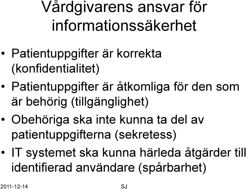 (tillgänglighet) Obehöriga ska inte kunna ta del av patientuppgifterna