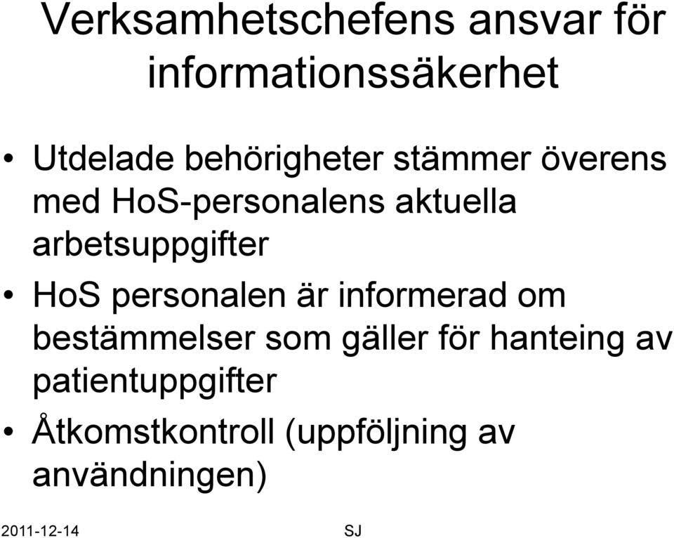 arbetsuppgifter HoS personalen är informerad om bestämmelser som