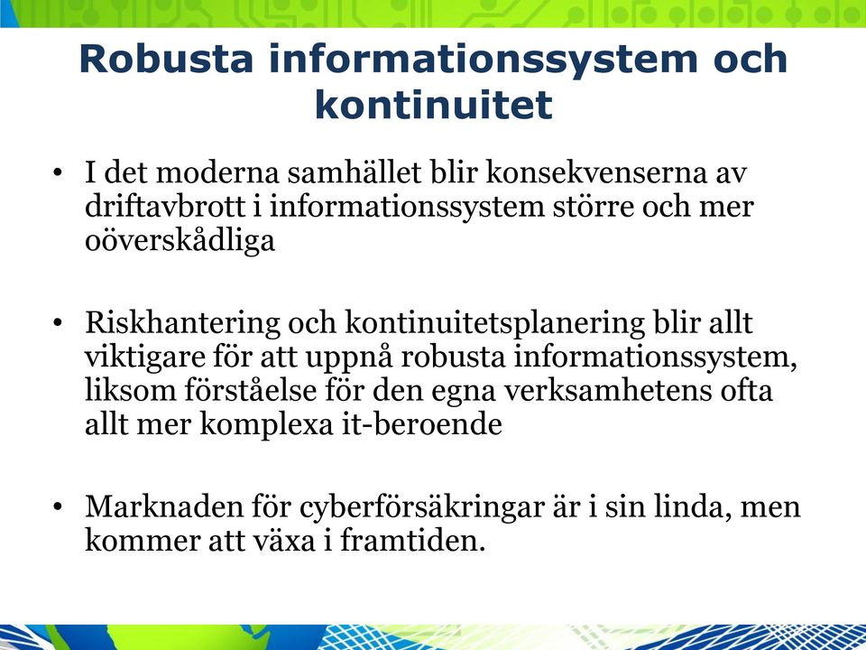 viktigare för att uppnå robusta informationssystem, liksom förståelse för den egna verksamhetens ofta