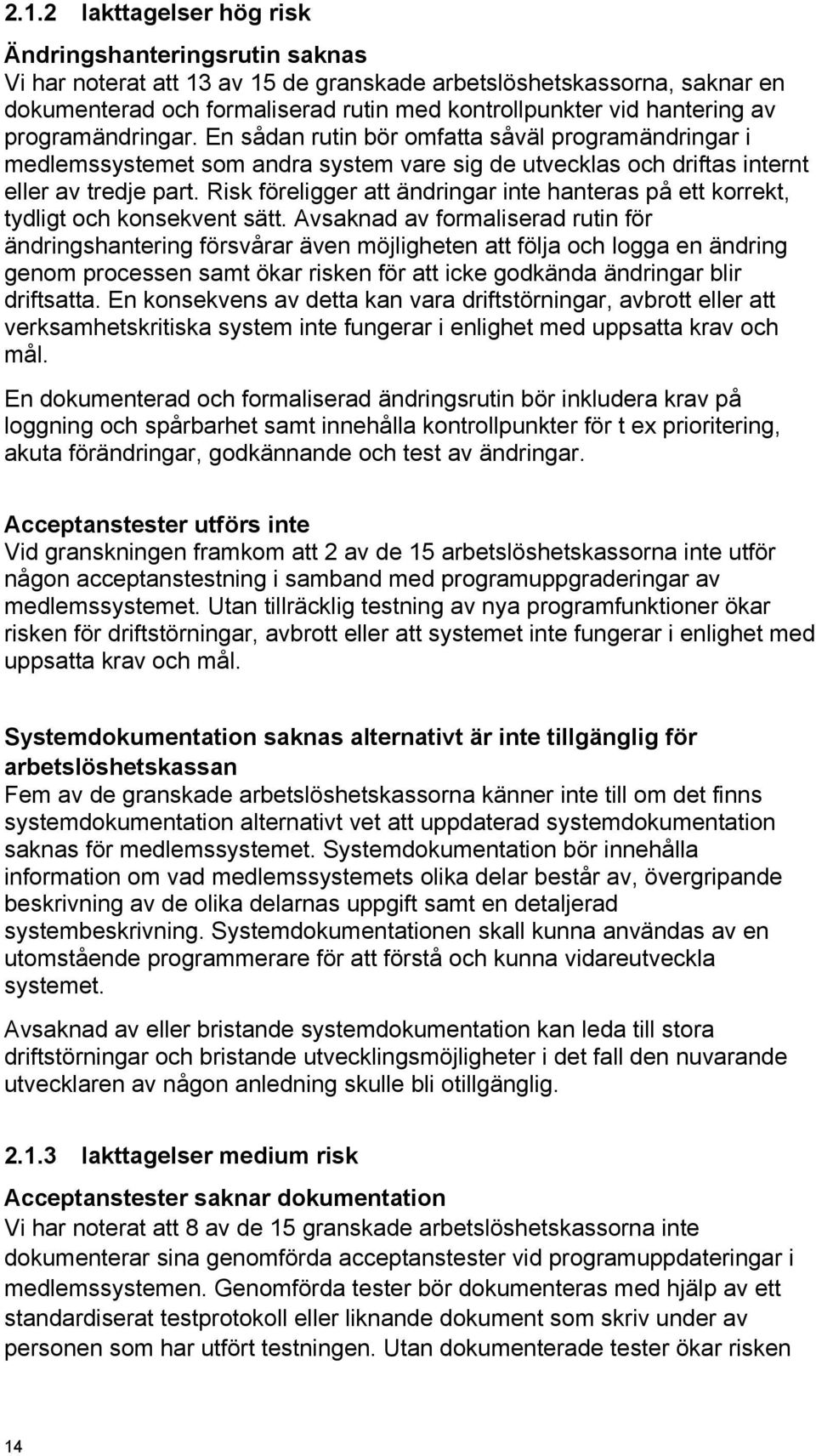 Risk föreligger att ändringar inte hanteras på ett korrekt, tydligt och konsekvent sätt.