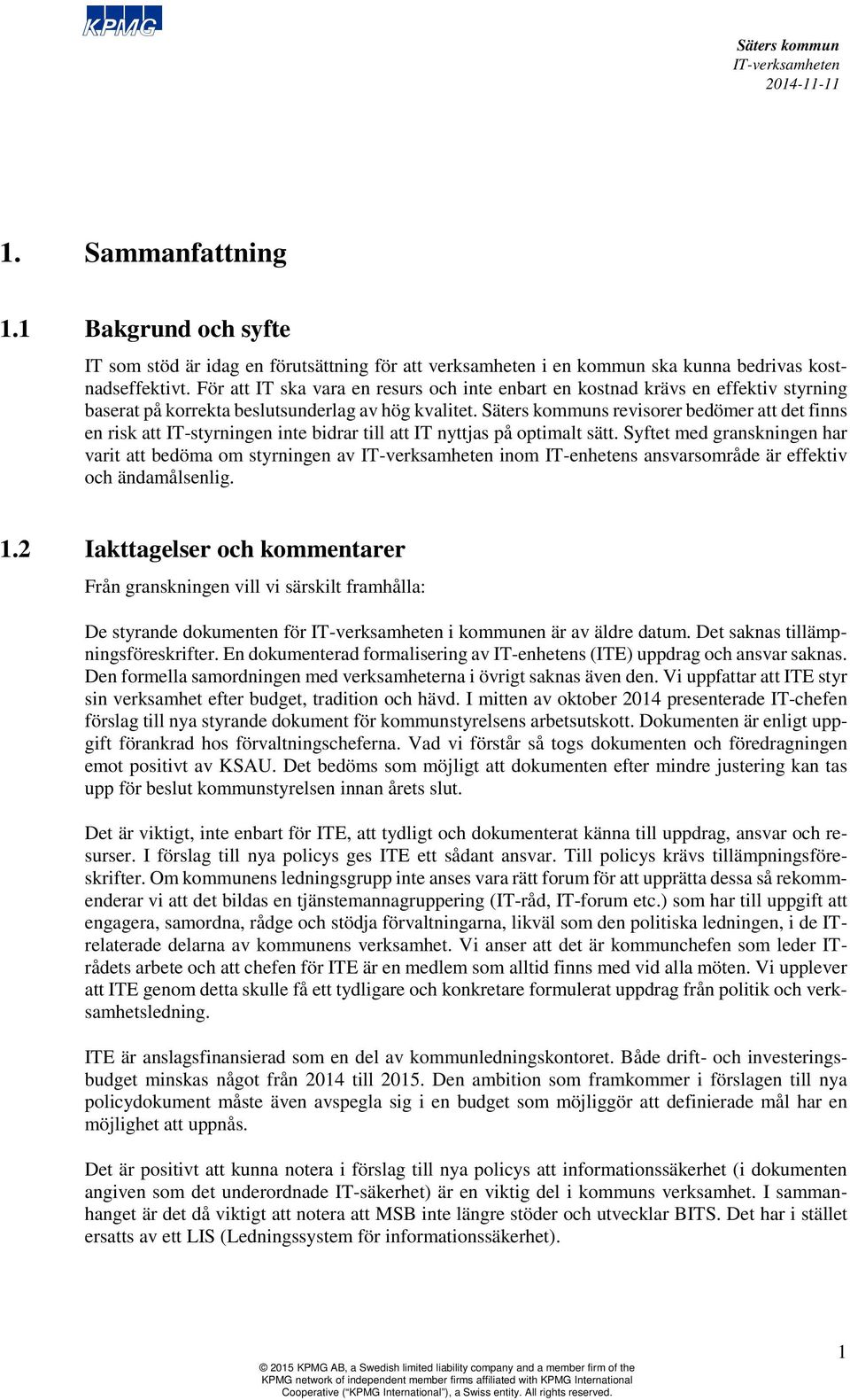 s revisorer bedömer att det finns en risk att IT-styrningen inte bidrar till att IT nyttjas på optimalt sätt.