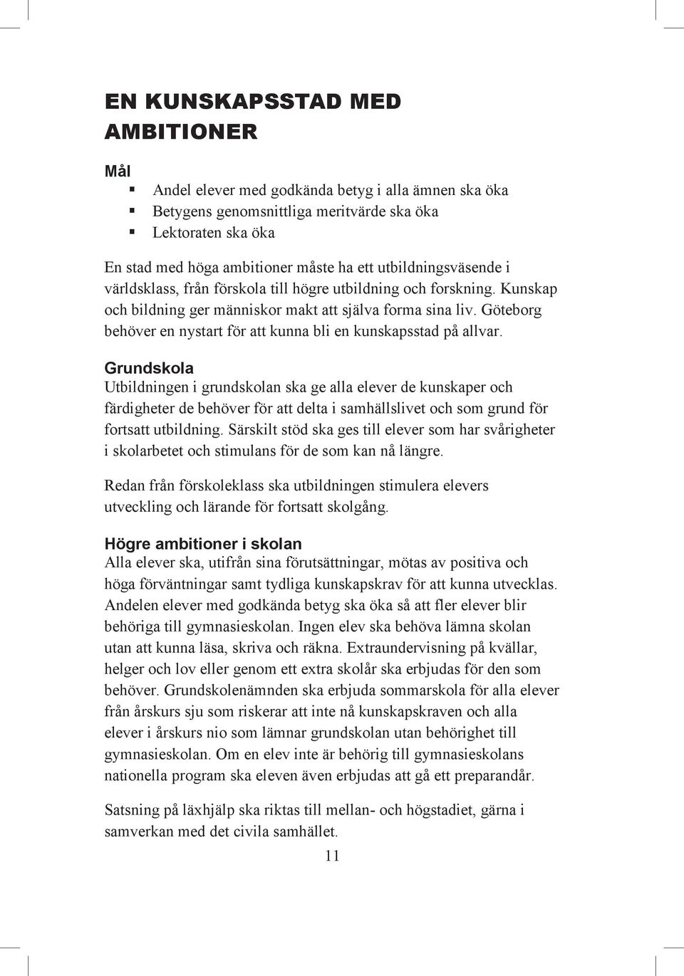 Göteborg behöver en nystart för att kunna bli en kunskapsstad på allvar.