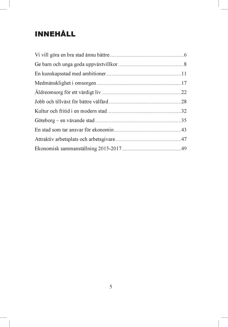 .. 22 Jobb och tillväxt för bättre välfärd... 28 Kultur och fritid i en modern stad.
