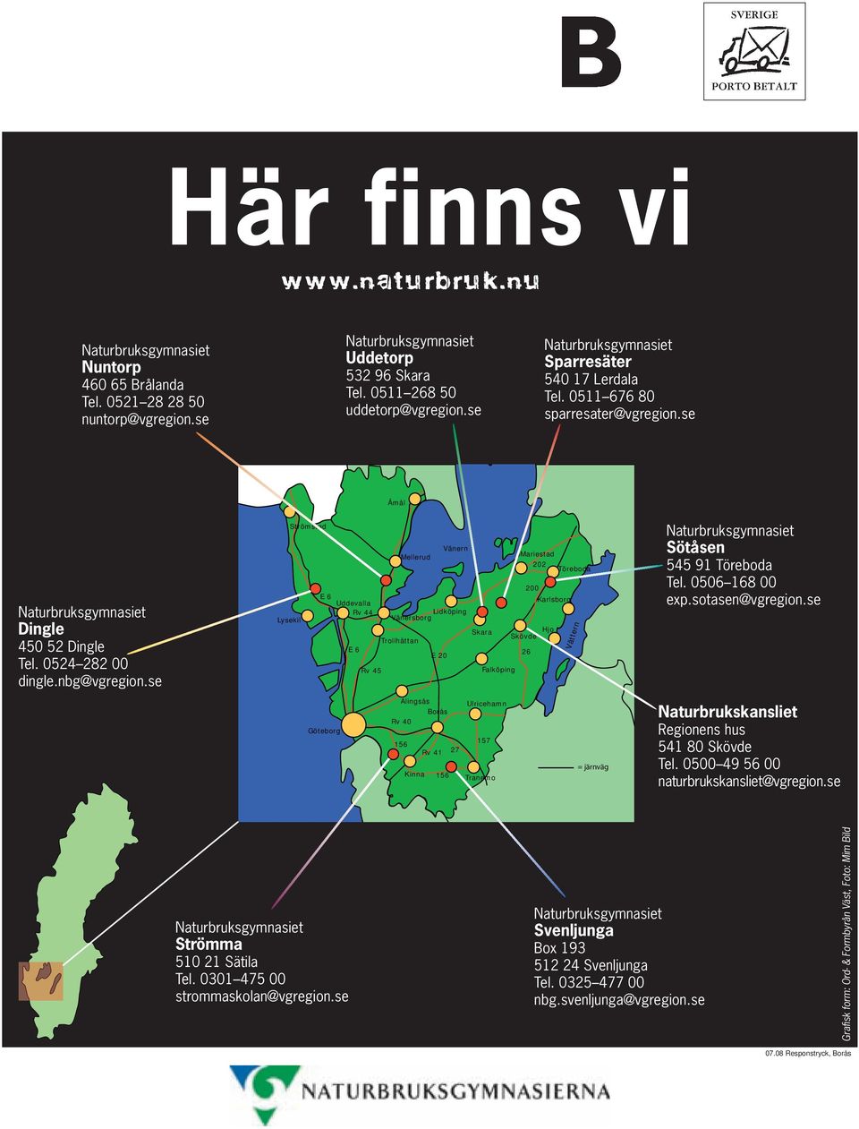 se Strömstad Uddevalla Uddealla Lysekil E 6 Uddevalla Rv 44 Göteborg E 6 Rv 45 Vänern Vänern Mellerud Lidköping Vänersborg Trollhättan Alingsås Rv 40 156 Kinna E 20 Borås Rv 41 156 27 Skara