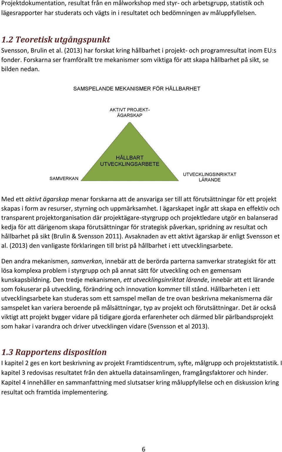 Forskarna ser framförallt tre mekanismer som viktiga för att skapa hållbarhet på sikt, se bilden nedan.