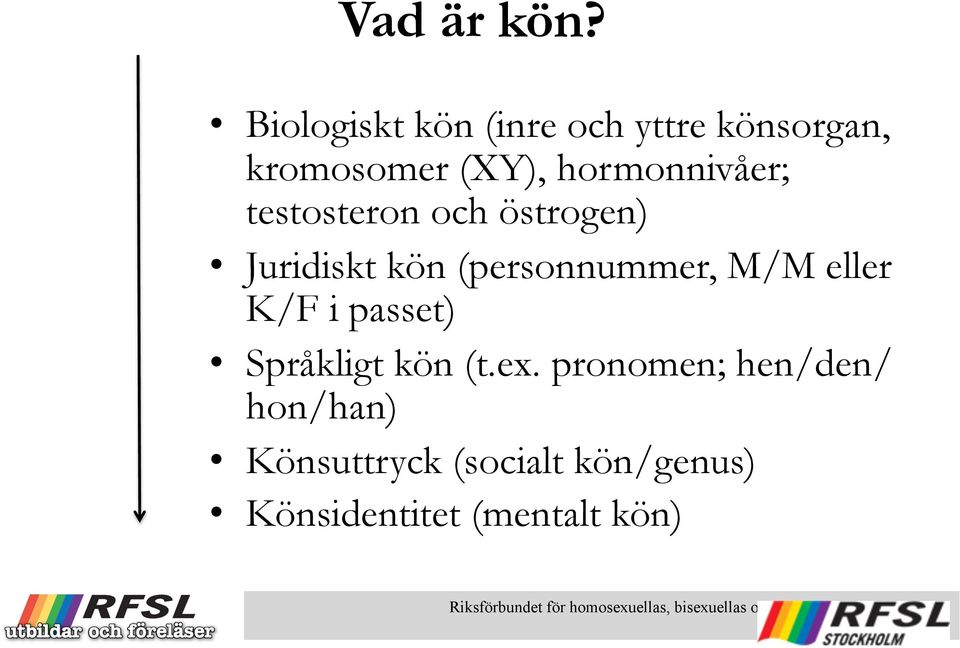 hormonnivåer; testosteron och östrogen) Juridiskt kön