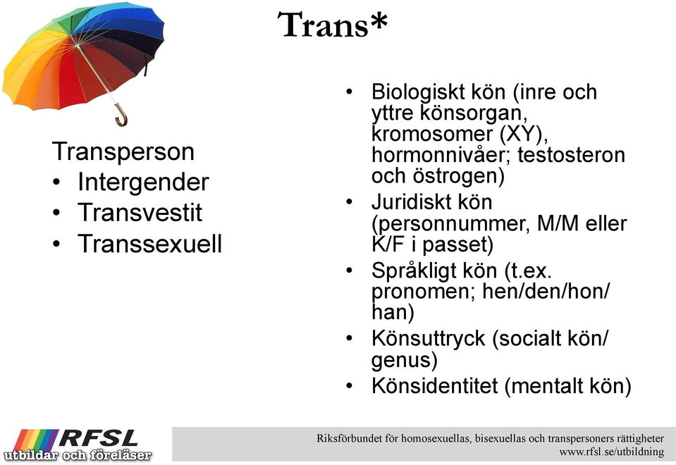 Juridiskt kön (personnummer, M/M eller K/F i passet) Språkligt kön (t.ex.