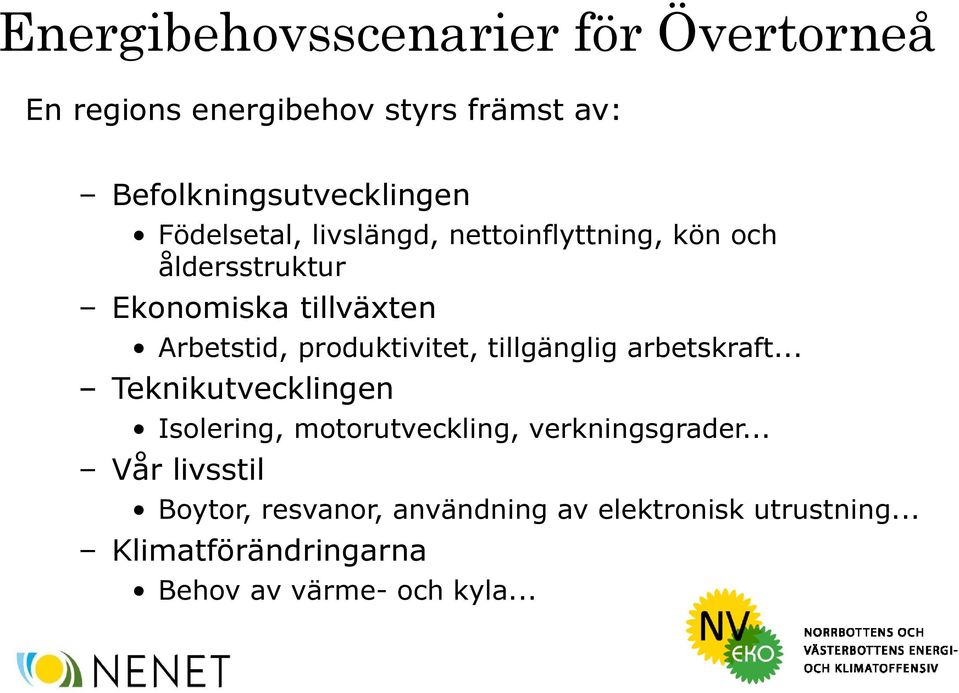 produktivitet, tillgänglig arbetskraft... Teknikutvecklingen Isolering, motorutveckling, verkningsgrader.