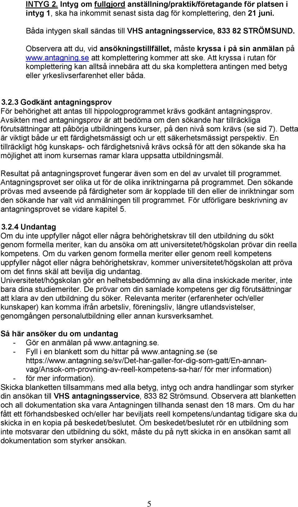 Att kryssa i rutan för komplettering kan alltså innebära att du ska komplettera antingen med betyg eller yrkeslivserfarenhet eller båda. 3.2.