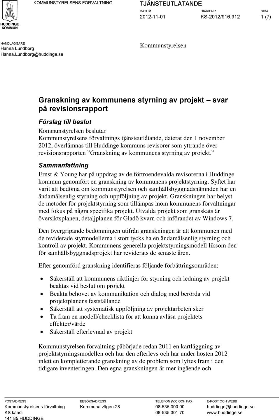 november 2012, överlämnas till Huddinge kommuns revisorer som yttrande över revisionsrapporten Granskning av kommunens styrning av projekt.