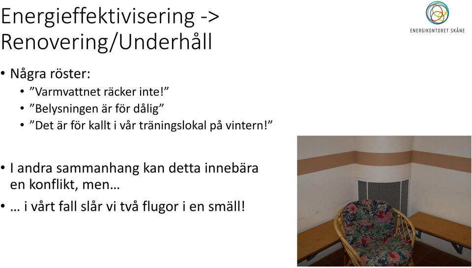 Belysningen är för dålig Det är för kallt i vår träningslokal