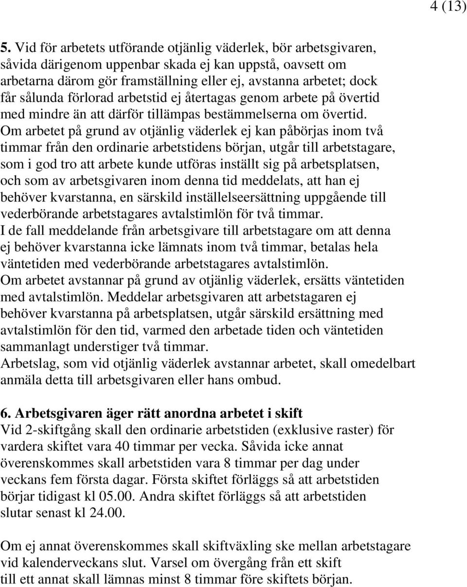 sålunda förlorad arbetstid ej återtagas genom arbete på övertid med mindre än att därför tillämpas bestämmelserna om övertid.