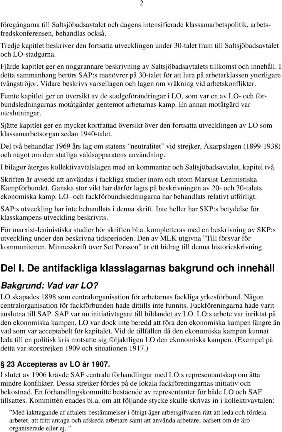 Fjärde kapitlet ger en noggrannare beskrivning av Saltsjöbadsavtalets tillkomst och innehåll.