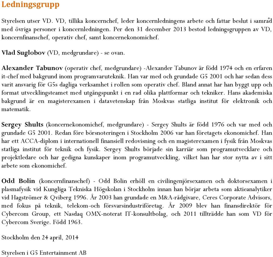 Alexander Tabunov (operativ chef, medgrundare) -Alexander Tabunov är född 1974 och en erfaren it-chef med bakgrund inom programvaruteknik.