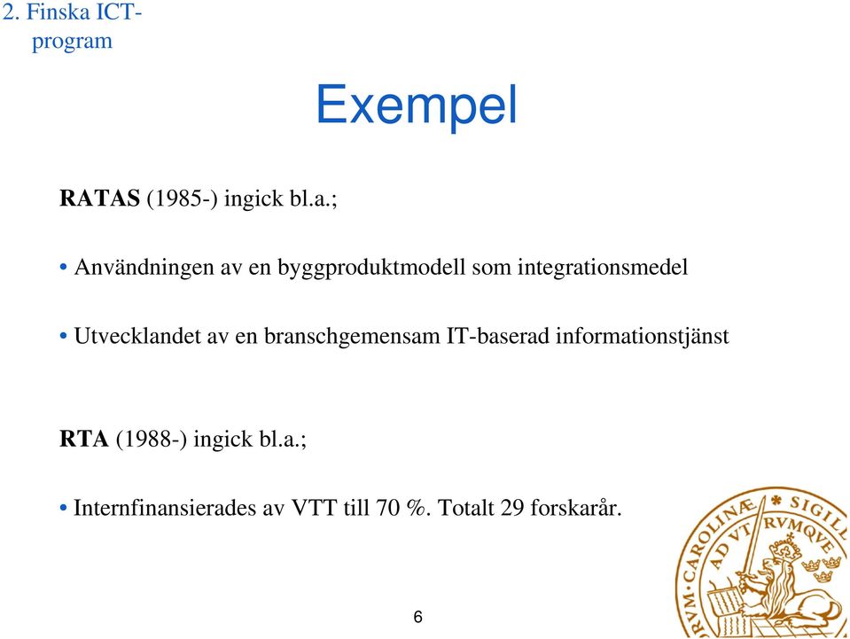 Exempel RATAS (1985-) ingick bl.a.