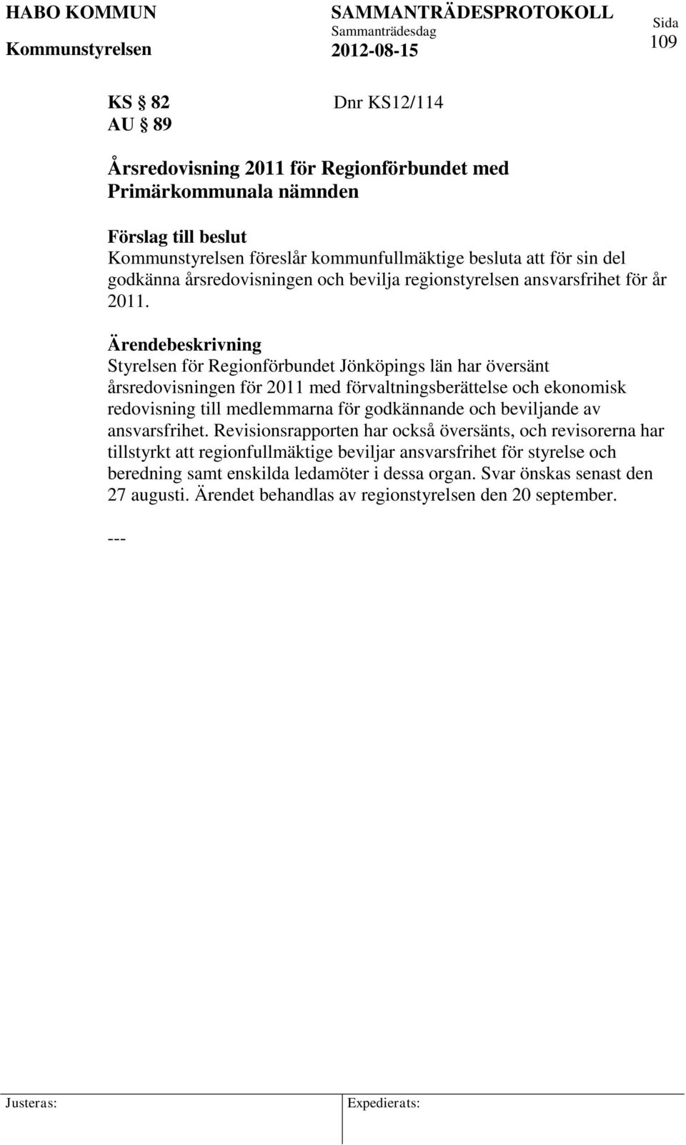 Styrelsen för Regionförbundet Jönköpings län har översänt årsredovisningen för 2011 med förvaltningsberättelse och ekonomisk redovisning till medlemmarna för godkännande och