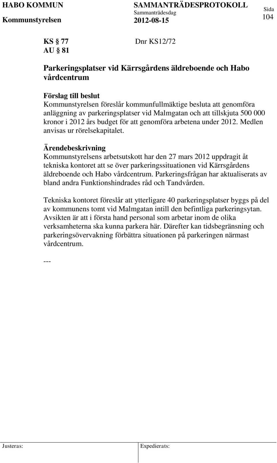 s arbetsutskott har den 27 mars 2012 uppdragit åt tekniska kontoret att se över parkeringssituationen vid Kärrsgårdens äldreboende och Habo vårdcentrum.