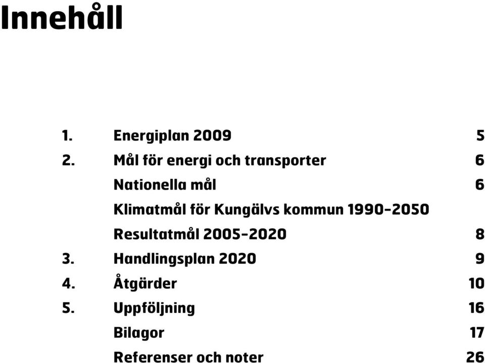 för Kungälvs kommun 1990-2050 Resultatmål 2005-2020 8 3.