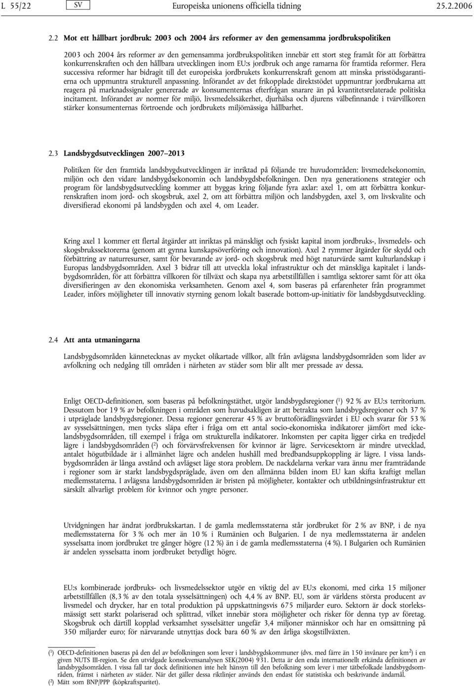 förbättra konkurrenskraften och den hållbara utvecklingen inom EU:s jordbruk och ange ramarna för framtida reformer.