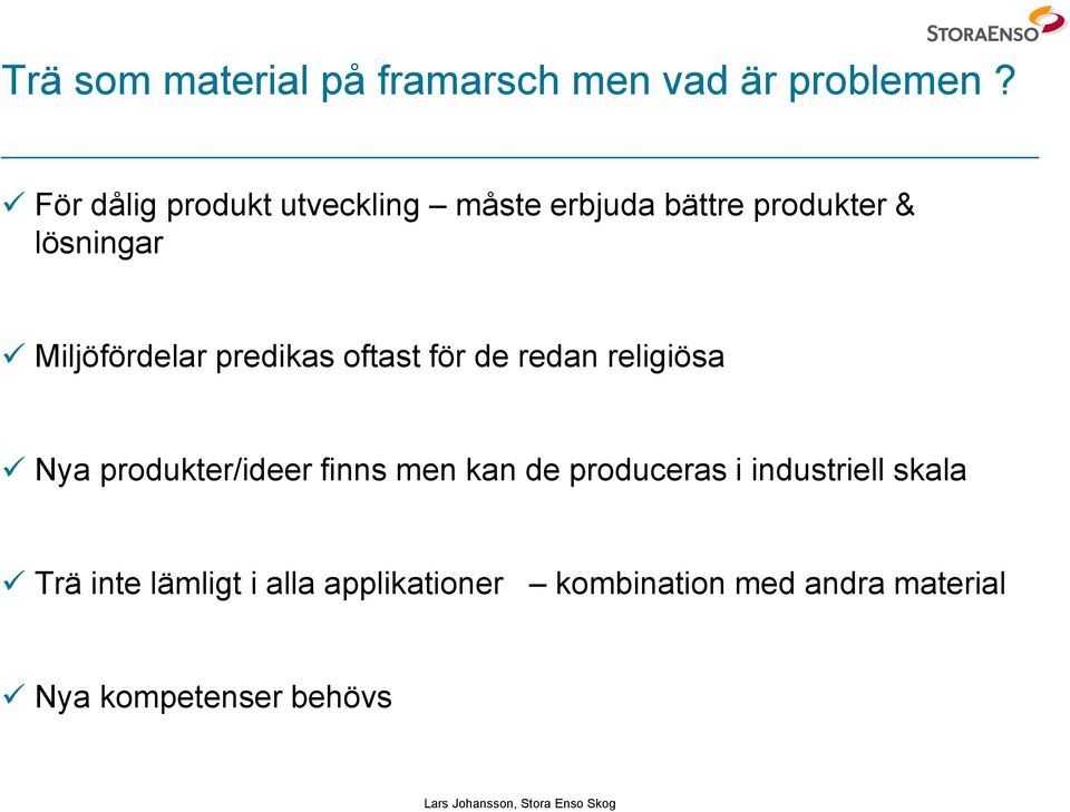 Miljöfördelar predikas oftast för de redan religiösa Nya produkter/ideer finns men