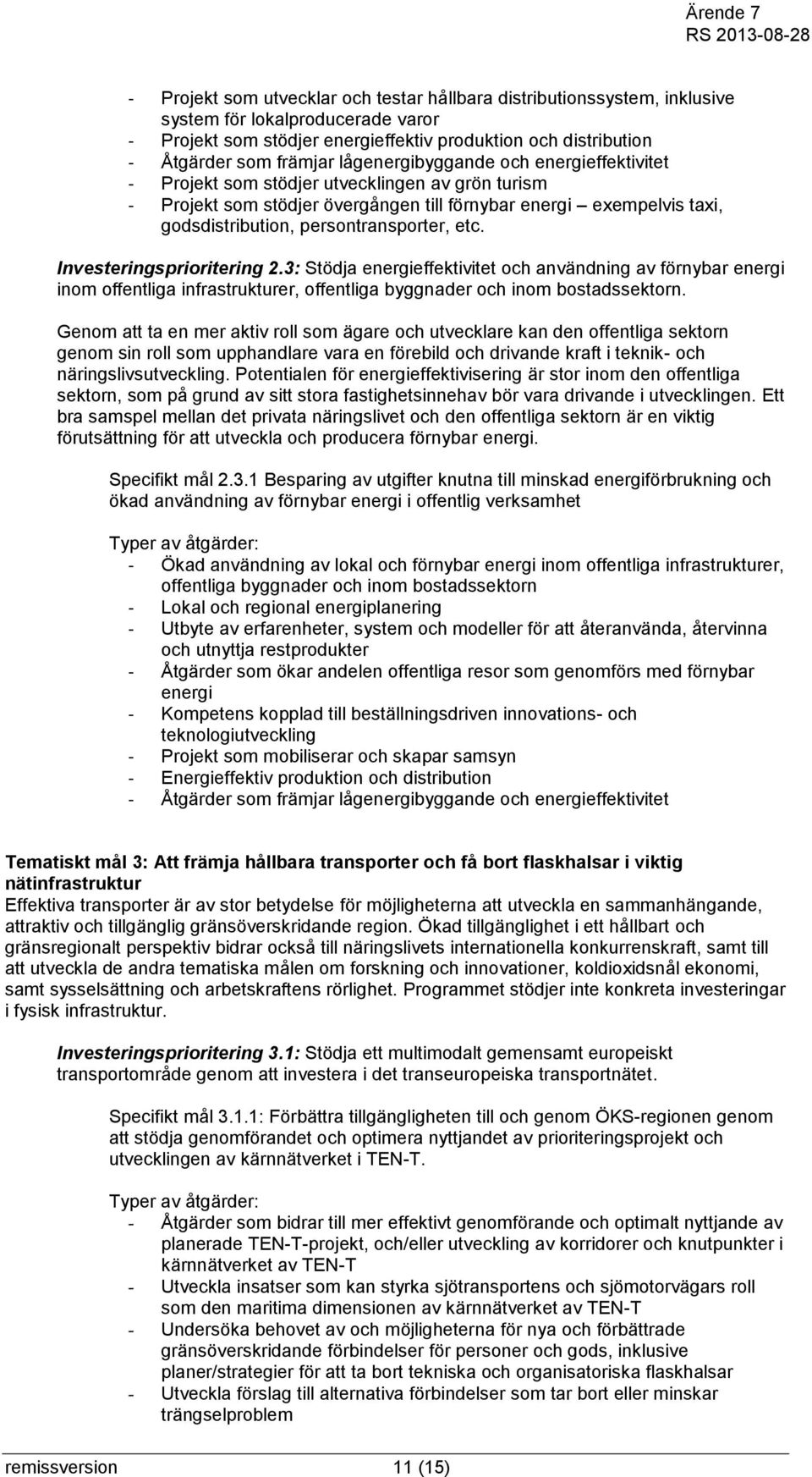 etc. Investeringsprioritering 2.3: Stödja energieffektivitet och användning av förnybar energi inom offentliga infrastrukturer, offentliga byggnader och inom bostadssektorn.