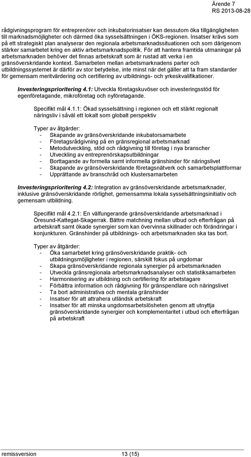 För att hantera framtida utmaningar på arbetsmarknaden behöver det finnas arbetskraft som är rustad att verka i en gränsöverskridande kontext.