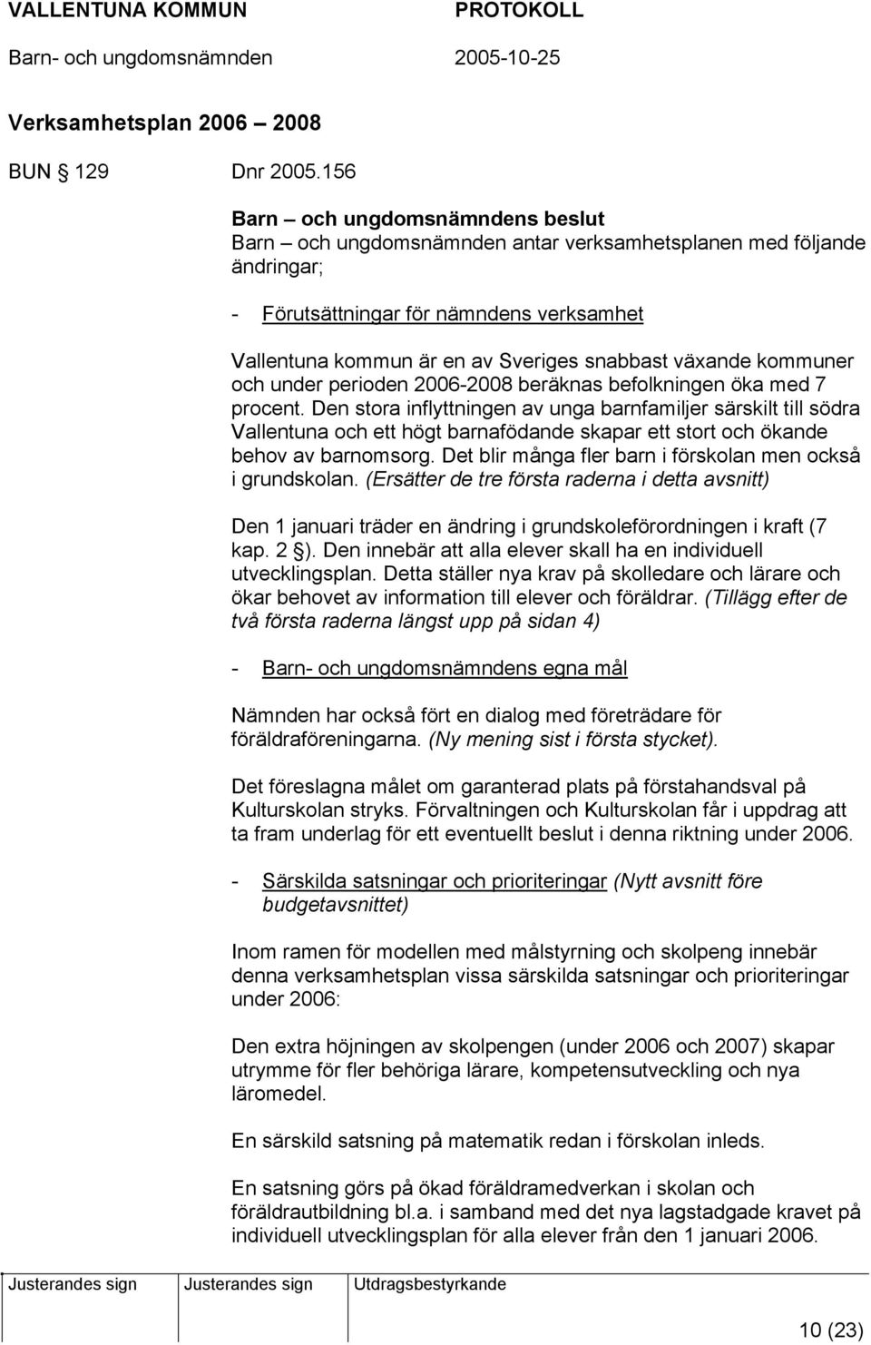 2006-2008 beräknas befolkningen öka med 7 procent.