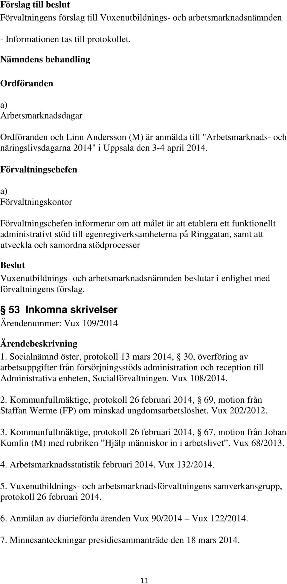 och samordna stödprocesser 53 Inkomna skrivelser Ärendenummer: Vux 109/2014 1.