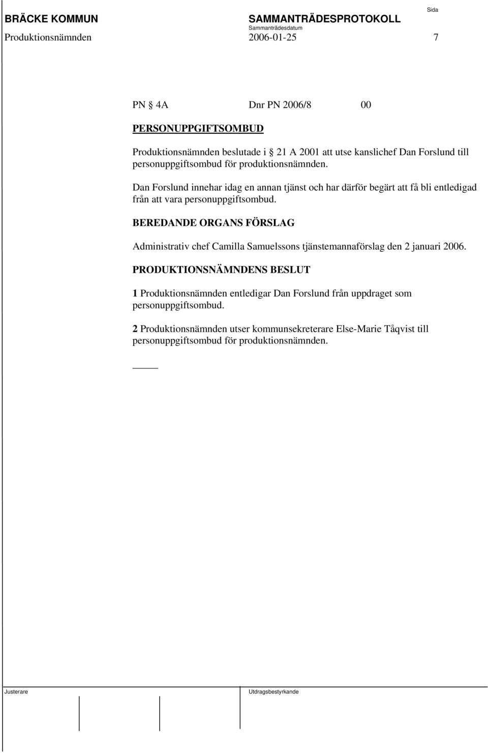 Dan Forslund innehar idag en annan tjänst och har därför begärt att få bli entledigad från att vara personuppgiftsombud.