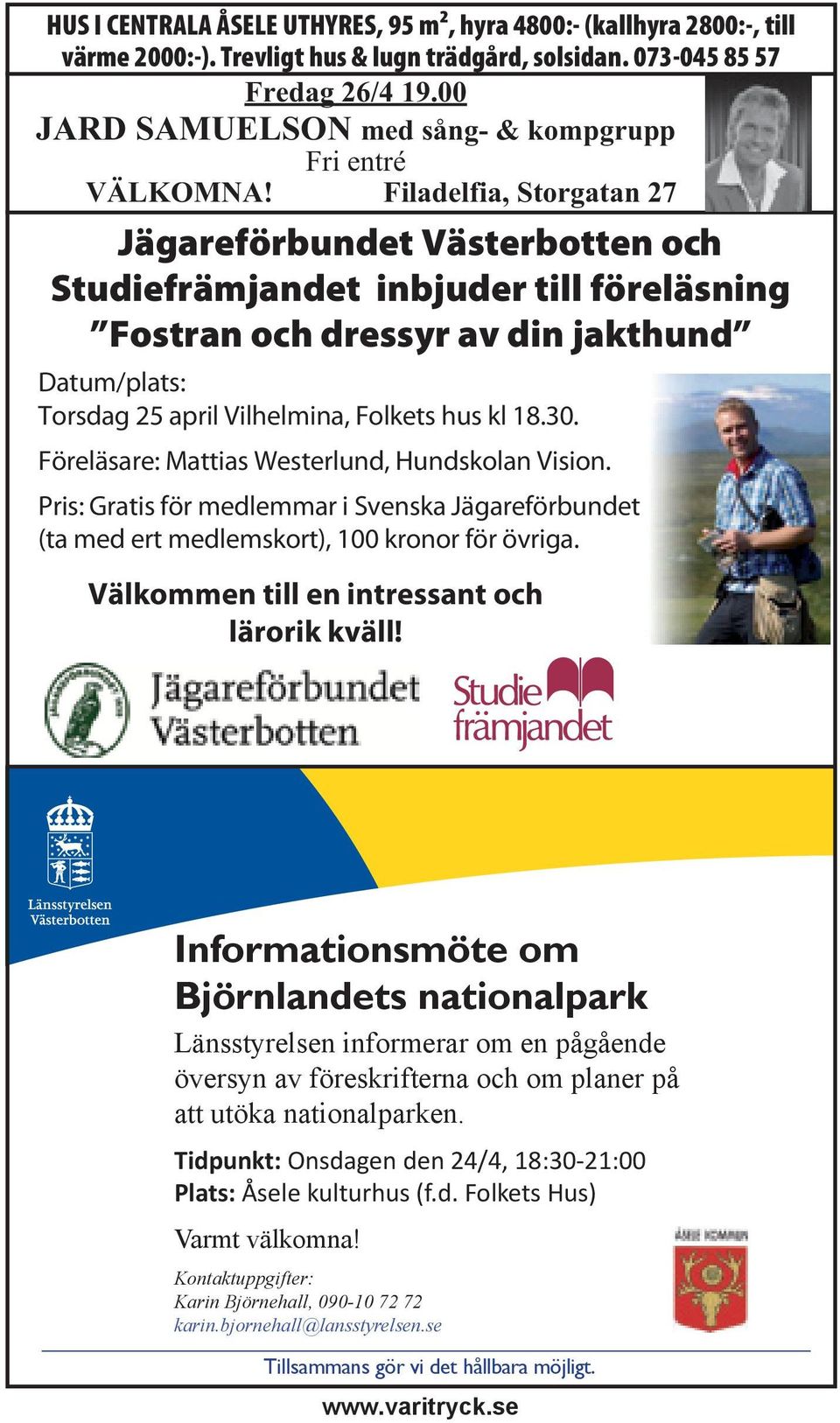 Filadelfia, Storgatan 27 Jägareförbundet Västerbotten och Studiefrämjandet inbjuder till föreläsning Fostran och dressyr av din jakthund Datum/plats: Torsdag 25 april Vilhelmina, Folkets hus kl 18.30.