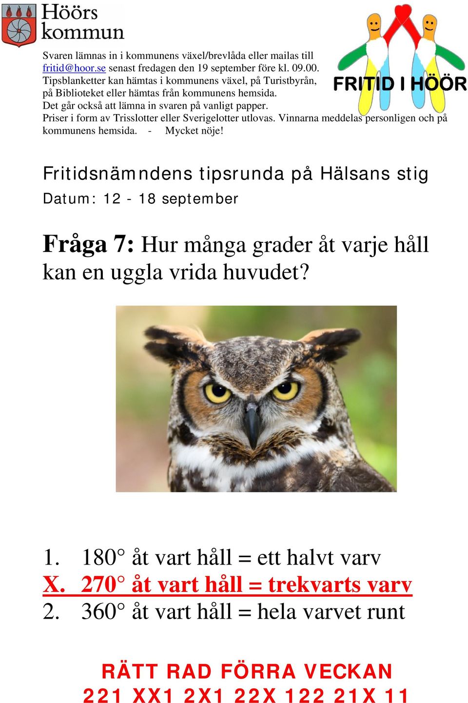 180 åt vart håll = ett halvt varv X.