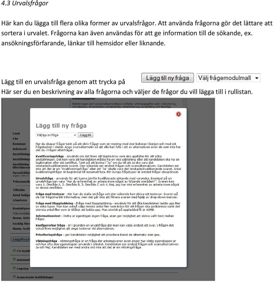 Frågorna kan även användas för att ge information till de sökande, ex.