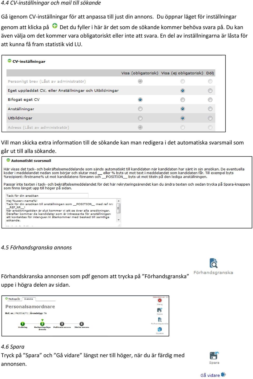 Du kan även välja om det kommer vara obligatoriskt eller inte att svara. En del av inställningarna är låsta för att kunna få fram statistik vid LU.