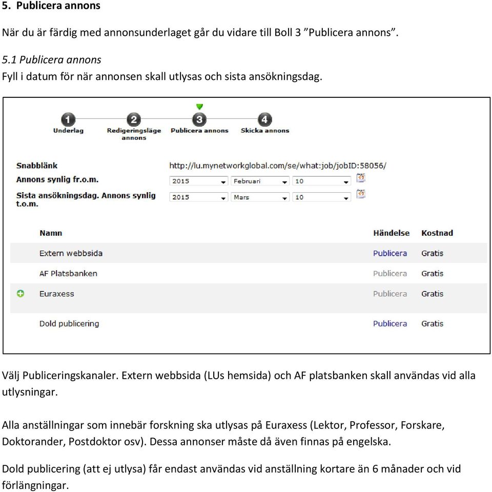 Extern webbsida (LUs hemsida) och AF platsbanken skall användas vid alla utlysningar.