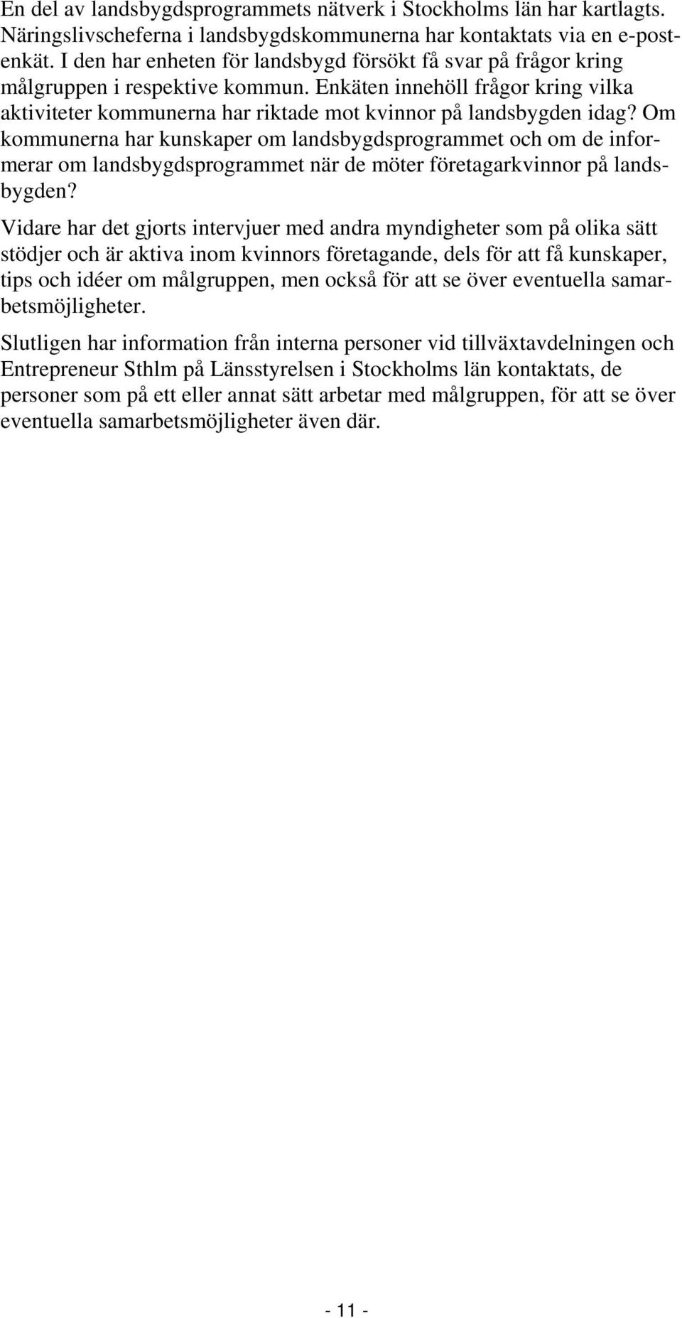 Om kommunerna har kunskaper om landsbygdsprogrammet och om de informerar om landsbygdsprogrammet när de möter företagarkvinnor på landsbygden?