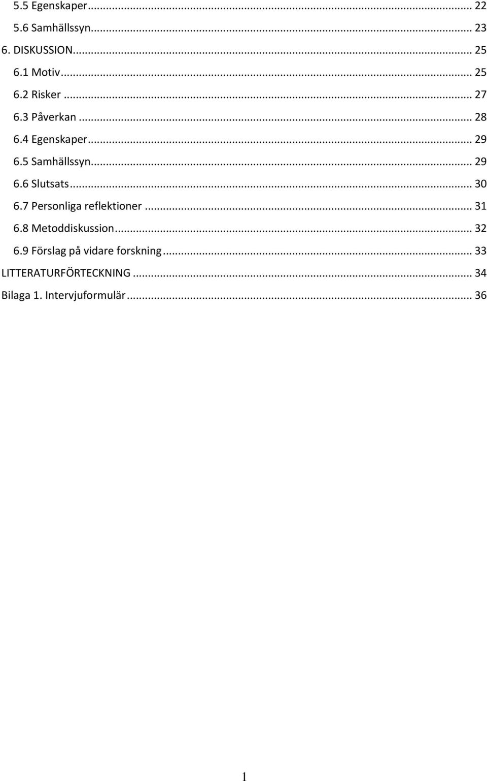 .. 30 6.7 Personliga reflektioner... 31 6.8 Metoddiskussion... 32 6.