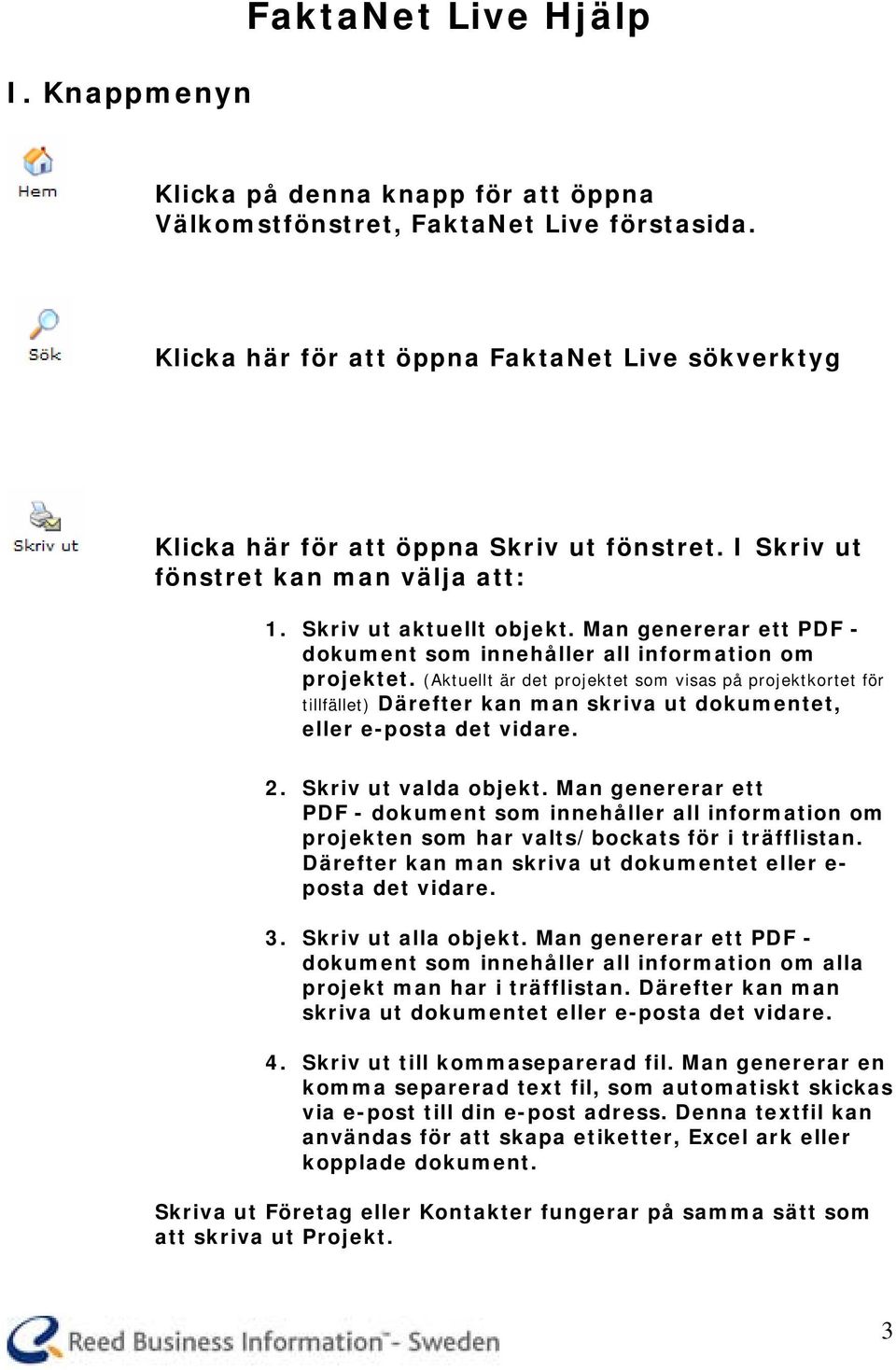 Man genererar ett PDF - dokument som innehåller all information om projektet.