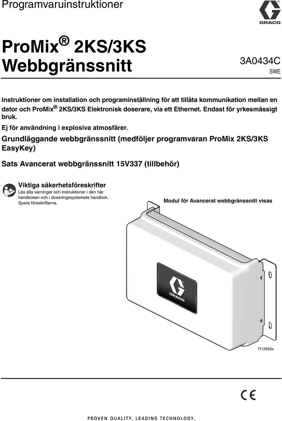 Grundläggande webbgränssnitt (medföljer programvaran ProMix 2KS/3KS EasyKey) Sats Avancerat webbgränssnitt 15V337 (tillbehör) Viktiga