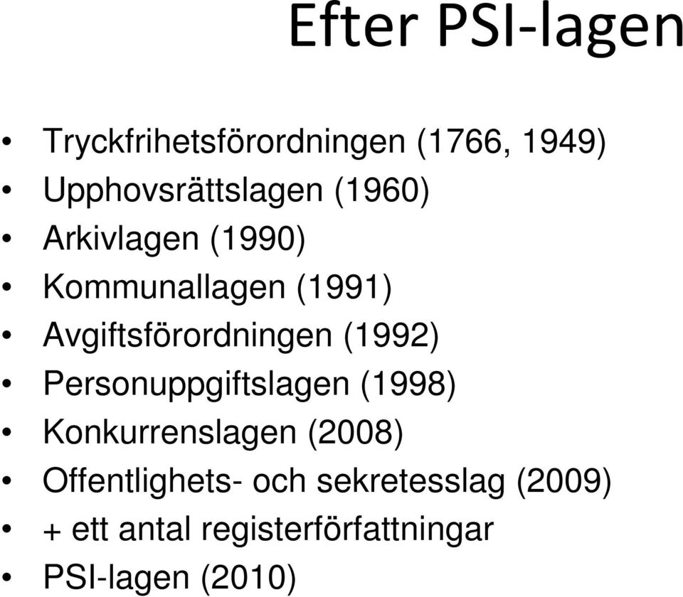 Avgiftsförordningen (1992) Personuppgiftslagen (1998) Konkurrenslagen