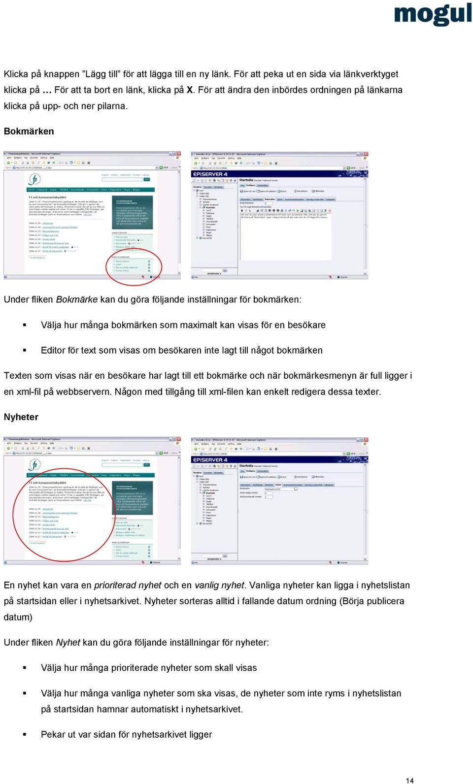 Bokmärken Under fliken Bokmärke kan du göra följande inställningar för bokmärken: Välja hur många bokmärken som maximalt kan visas för en besökare Editor för text som visas om besökaren inte lagt