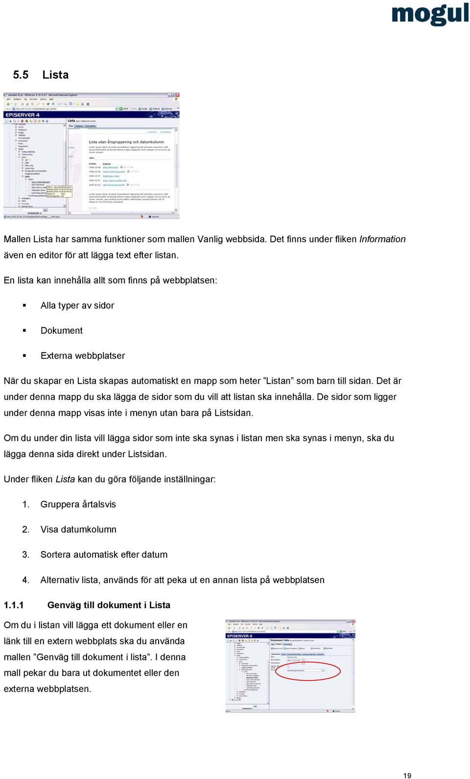 Det är under denna mapp du ska lägga de sidor som du vill att listan ska innehålla. De sidor som ligger under denna mapp visas inte i menyn utan bara på Listsidan.