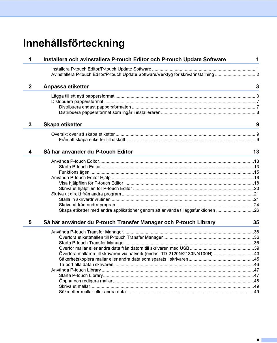 ..7 Distribuera endast pappersformaten...7 Distribuera pappersformat som ingår i installeraren...8 3 Skapa etiketter 9 Översikt över att skapa etiketter...9 Från att skapa etiketter till utskrift.