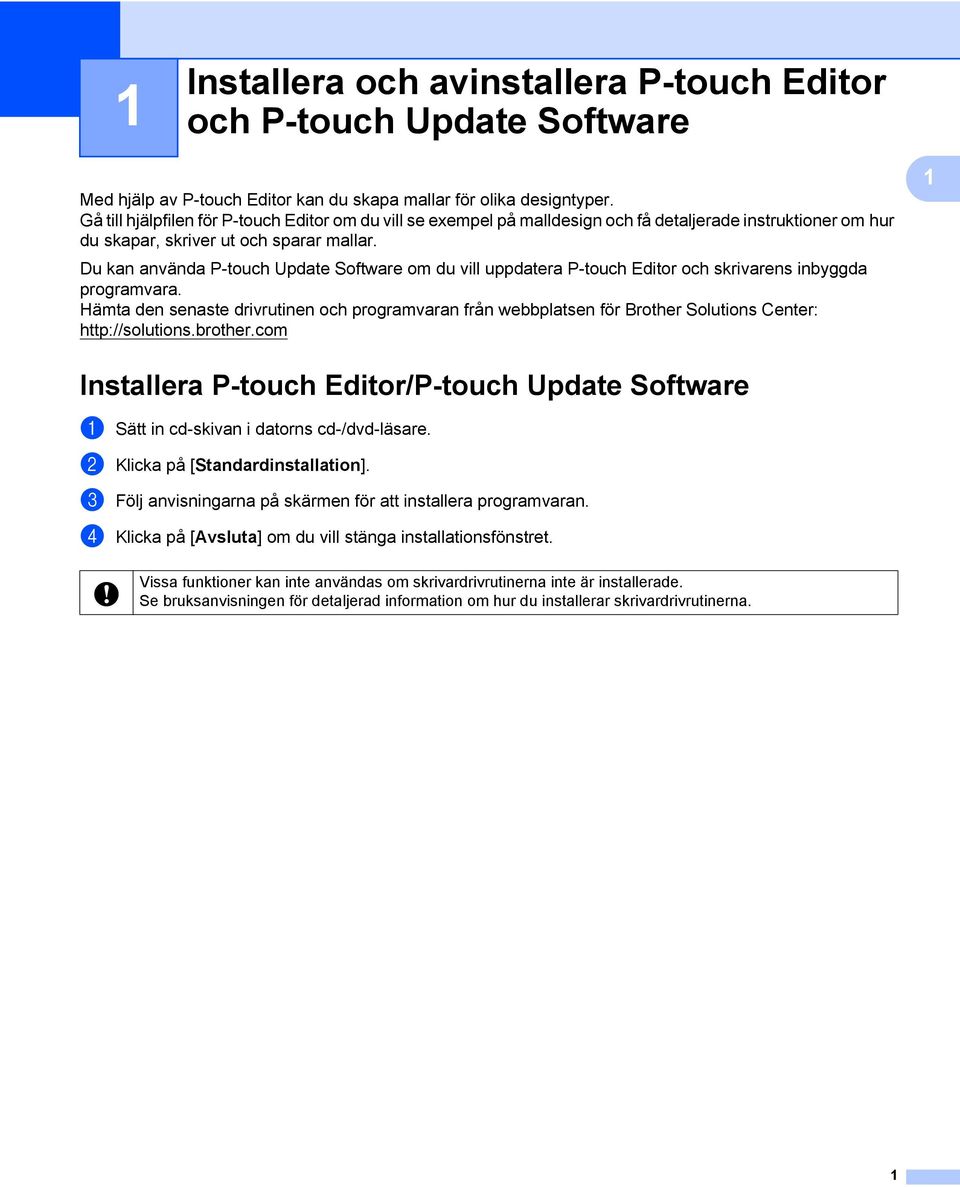 Du kan använda P-touch Update Software om du vill uppdatera P-touch Editor och skrivarens inbyggda programvara.