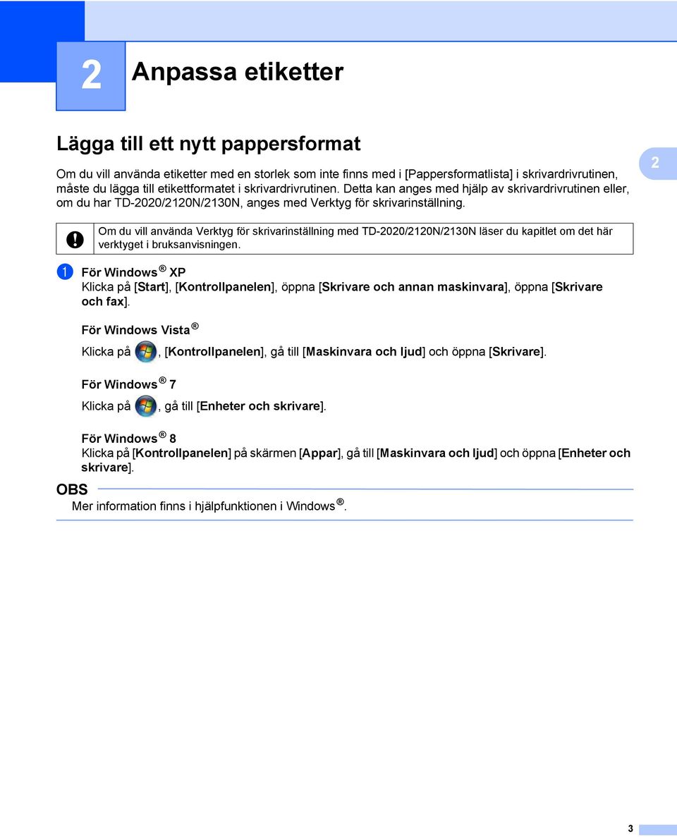 2 Om du vill använda Verktyg för skrivarinställning med TD-2020/2120N/2130N läser du kapitlet om det här verktyget i bruksanvisningen.