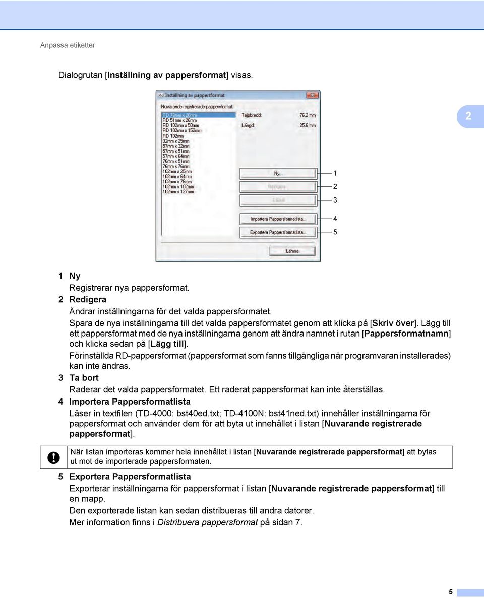 Lägg till ett pappersformat med de nya inställningarna genom att ändra namnet i rutan [Pappersformatnamn] och klicka sedan på [Lägg till].