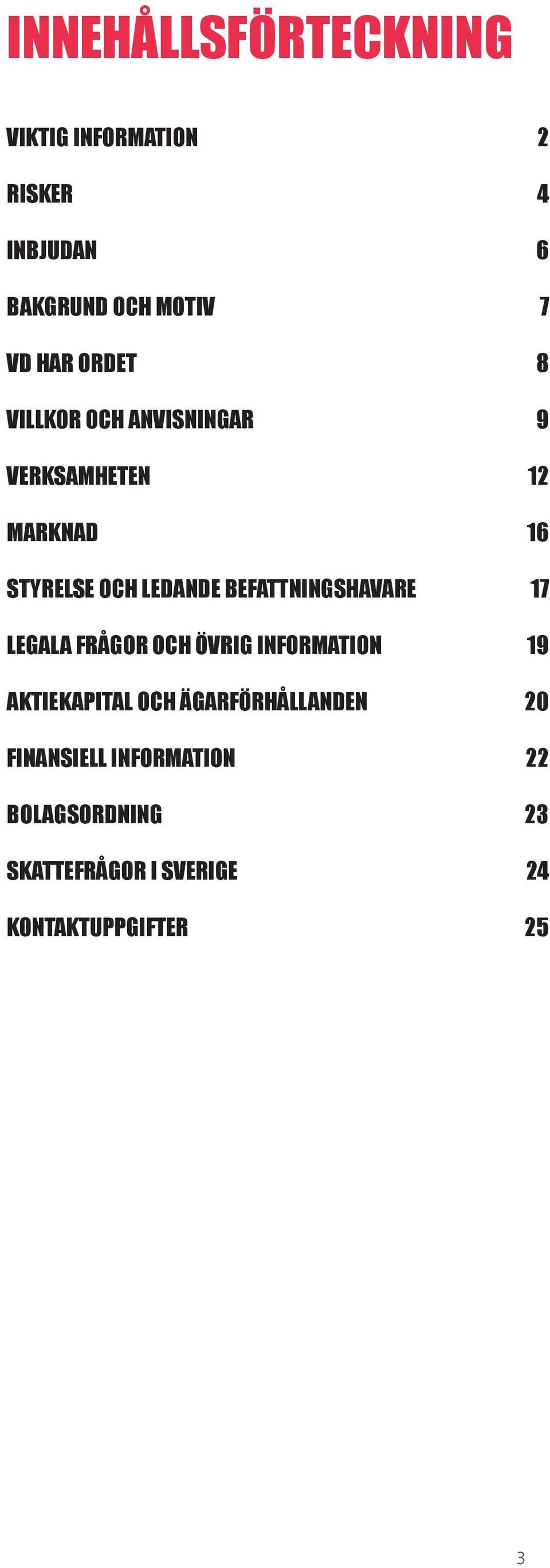 befattningshavare 17 legala frågor och övrig information 19 aktiekapital och