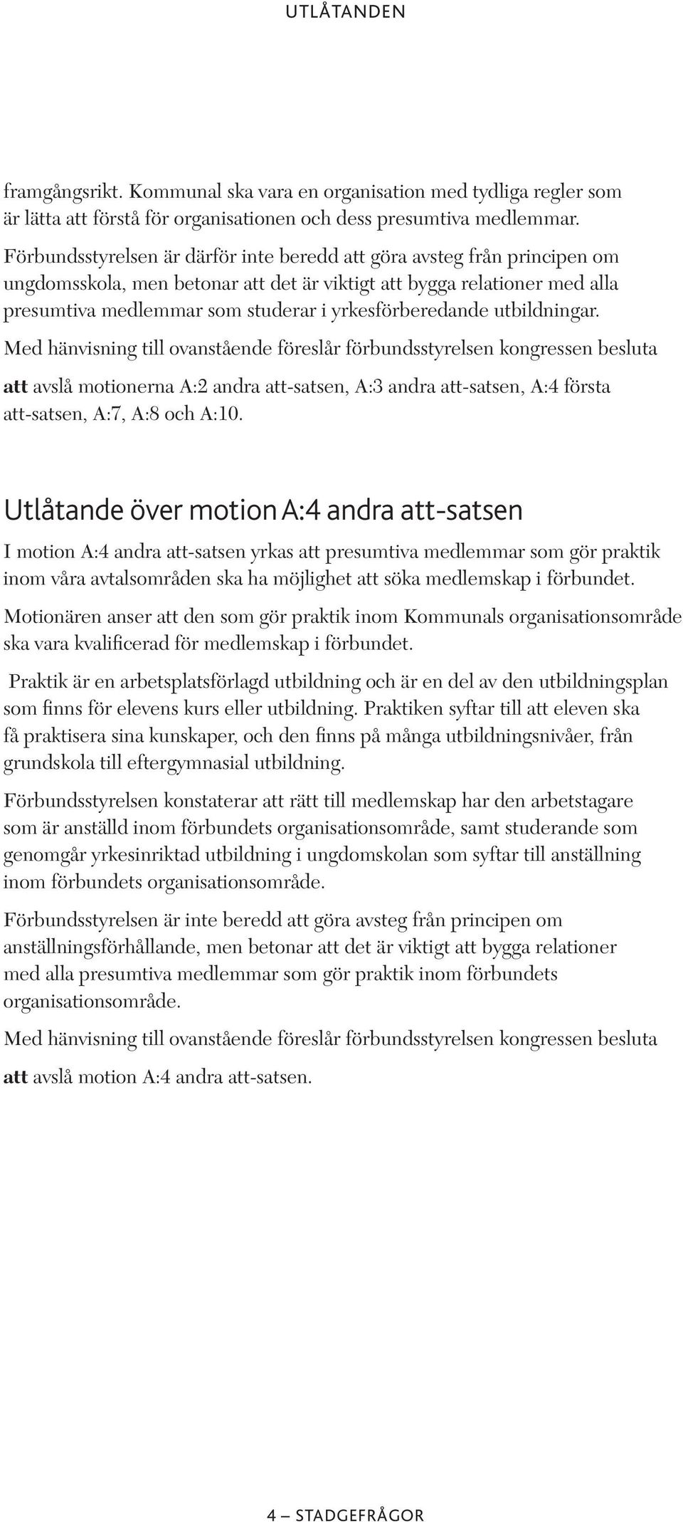 yrkesförberedande utbildningar. att avslå motionerna A:2 andra att-satsen, A:3 andra att-satsen, A:4 första att-satsen, A:7, A:8 och A:10.