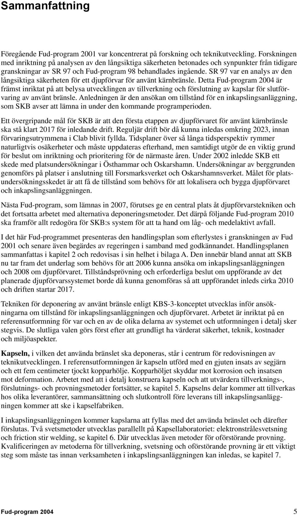 SR 97 var en analys av den långsiktiga säkerheten för ett djupförvar för använt kärnbränsle.