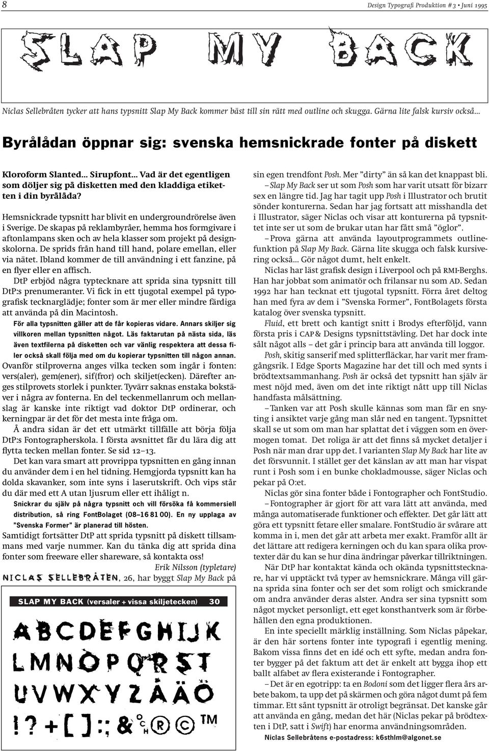 din byrålåda? Hemsnickrade typsnitt har blivit en undergroundrörelse även i Sverige.